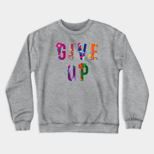 Give Up Crewneck Sweatshirt by Super Secret Villain